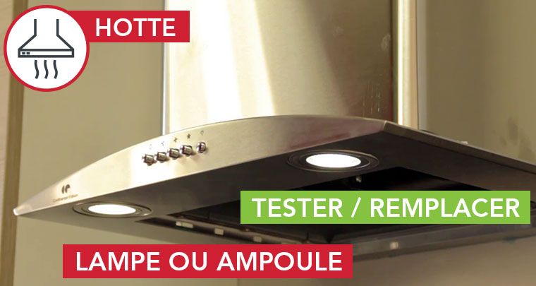 Tester et changer l'ampoule ou la lampe d'une hotte aspirante