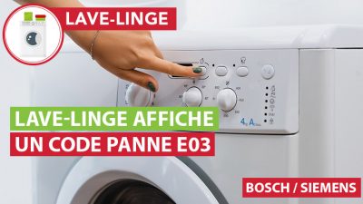 Pourquoi mon lave-linge Bosch, Siemens affiche un code panne E03
