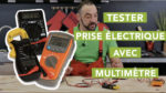 Tester une prise à l'aide d'un multimètre (testeur)