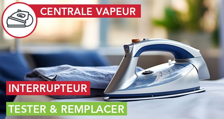 Tester et remplacer l'interrupteur d'une centrale vapeur