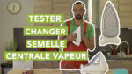 Comment tester et remplacer la semelle de fer de sa centrale vapeur ?