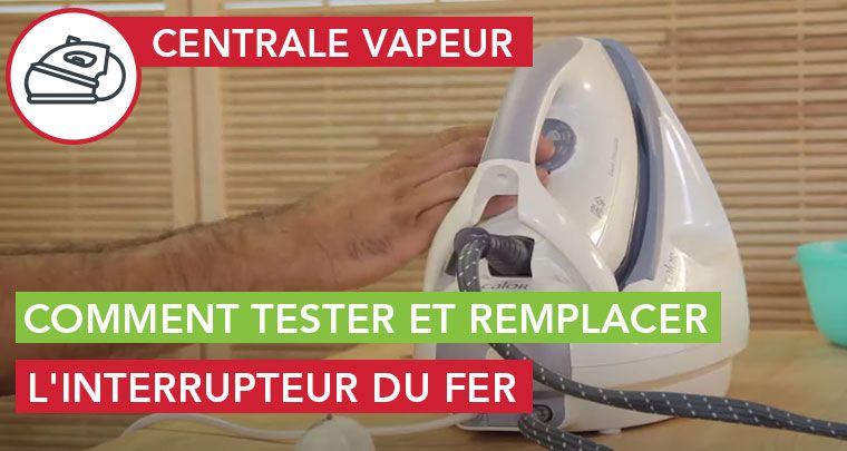 comment tester et remplacer l'interrupteur du fer