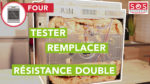 Tester et remplacer la résistance double de votre four