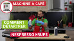 Détartrage cafetière Nespresso Krups