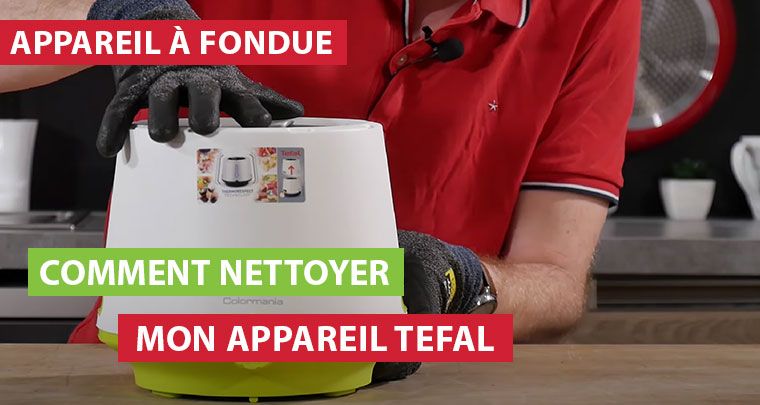 comment nettoyer mon appareil TEFAL