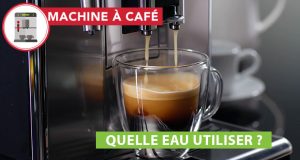 Quelle eau utiliser dans sa machine à café ?