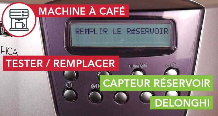 Tester & remplacer le capteur de réservoir d'une Delonghi