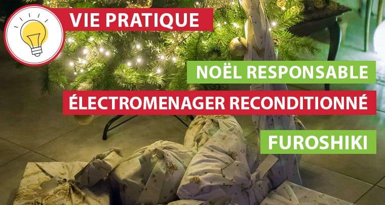 Noël plus responsable : électroménager reconditionné et furoshiki