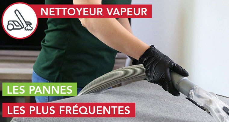 pannes plus fréquentes nettoyeur vapeur