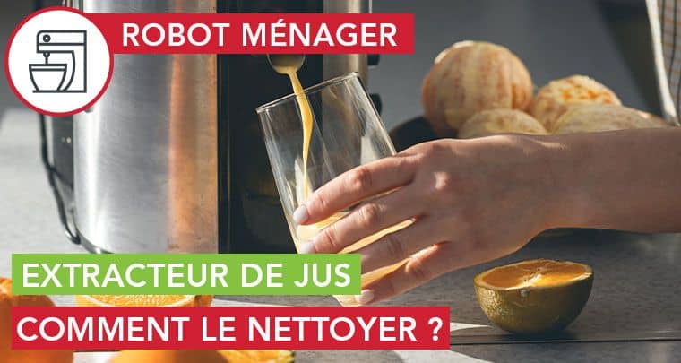 Comment nettoyer son extracteur de jus ?