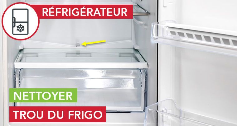 Nettoyer le trou dans le fond du frigo