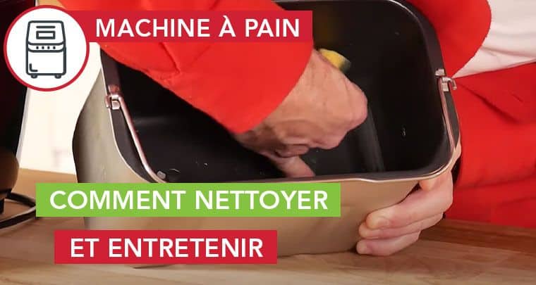 Comment nettoyer entretenir machine à pain