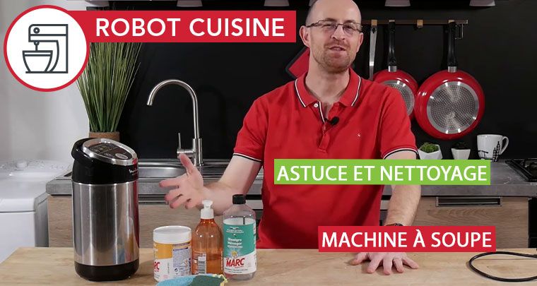 Les astuces et nettoyage de la machine à soupe